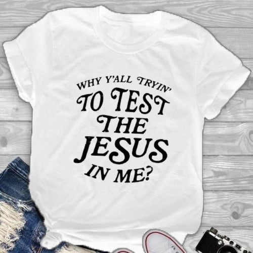 Load image into Gallery viewer, Why Y&#39;all Trying To Test The Jesus In Me Christian Statement Shirt-unisex-wanahavit-white tee black text-L-wanahavit
