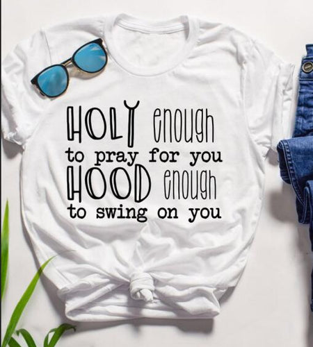Holy Enough To Pray For You Hood Enough to Swing On You Christian Statement Shirt-unisex-wanahavit-white tee black text-S-wanahavit